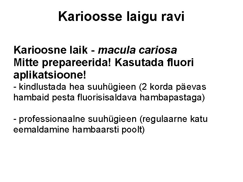 Karioosse laigu ravi Karioosne laik - macula cariosa Mitte prepareerida! Kasutada fluori aplikatsioone! -