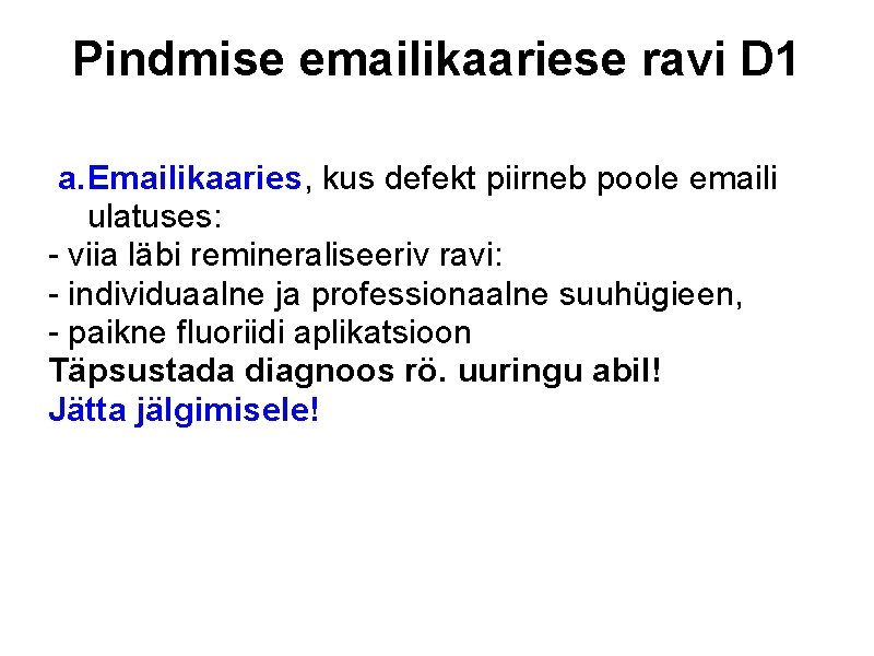 Pindmise emailikaariese ravi D 1 a. Emailikaaries, kus defekt piirneb poole emaili ulatuses: -