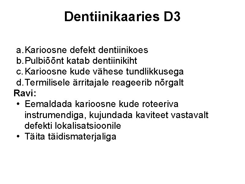 Dentiinikaaries D 3 a. Karioosne defekt dentiinikoes b. Pulbiõõnt katab dentiinikiht c. Karioosne kude