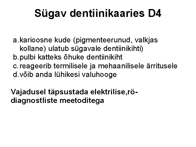 Sügav dentiinikaaries D 4 a. karioosne kude (pigmenteerunud, valkjas kollane) ulatub sügavale dentiinikihti) b.