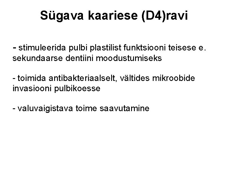 Sügava kaariese (D 4)ravi - stimuleerida pulbi plastilist funktsiooni teisese e. sekundaarse dentiini moodustumiseks