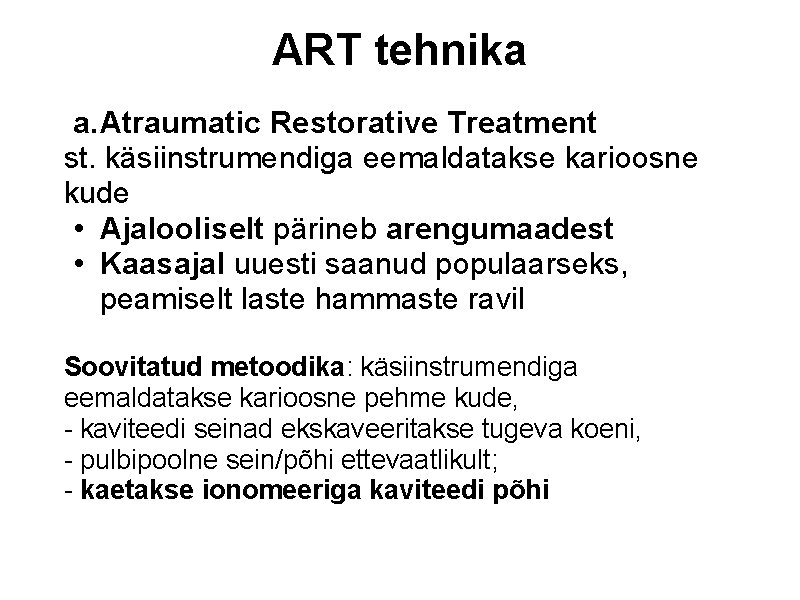 ART tehnika a. Atraumatic Restorative Treatment st. käsiinstrumendiga eemaldatakse karioosne kude • Ajalooliselt pärineb