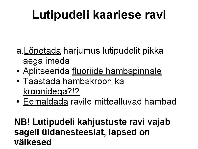 Lutipudeli kaariese ravi a. Lõpetada harjumus lutipudelit pikka aega imeda • Aplitseerida fluoriide hambapinnale