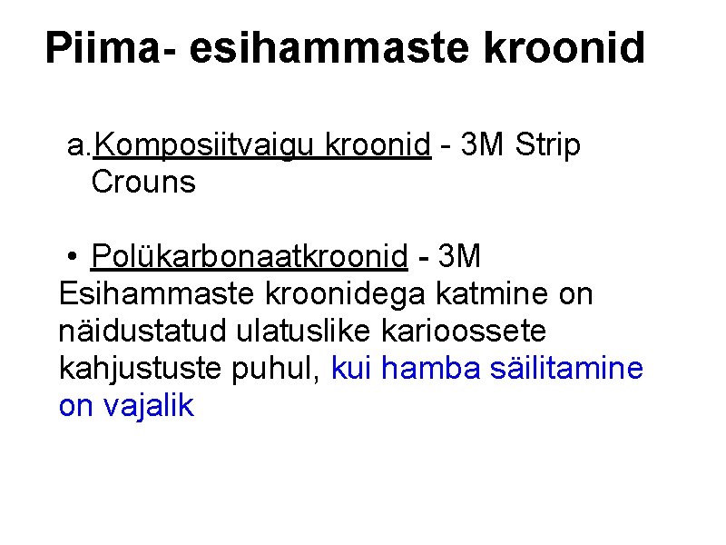 Piima- esihammaste kroonid a. Komposiitvaigu kroonid - 3 M Strip Crouns • Polükarbonaatkroonid -