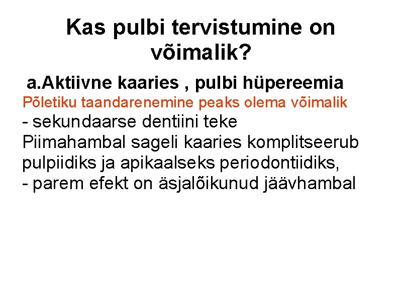 Kas pulbi tervistumine on võimalik? a. Aktiivne kaaries , pulbi hüpereemia Põletiku taandarenemine peaks