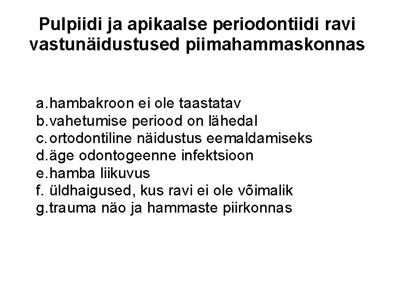 Pulpiidi ja apikaalse periodontiidi ravi vastunäidustused piimahammaskonnas a. hambakroon ei ole taastatav b. vahetumise