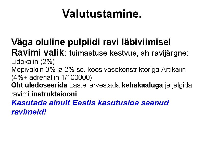 Valutustamine. Väga oluline pulpiidi ravi läbiviimisel Ravimi valik: tuimastuse kestvus, sh ravijärgne: Lidokaiin (2%)