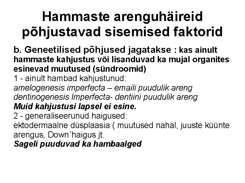 Hammaste arenguhäireid põhjustavad sisemised faktorid b. Geneetilised põhjused jagatakse : kas ainult hammaste kahjustus