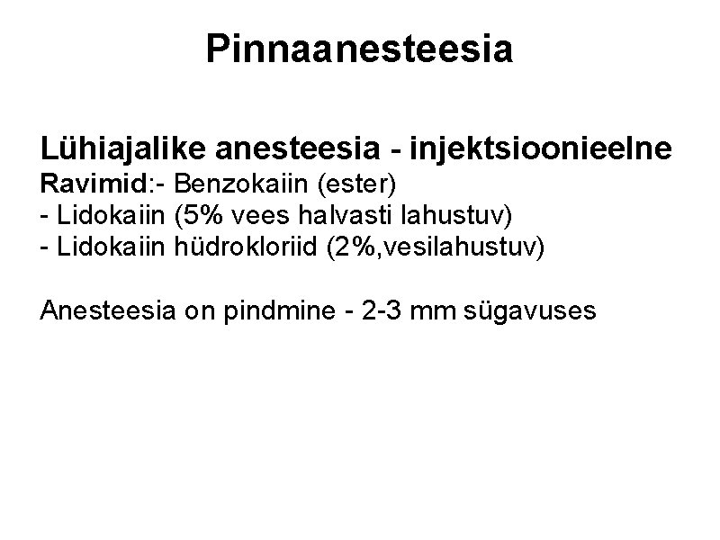 Pinnaanesteesia Lühiajalike anesteesia - injektsioonieelne Ravimid: - Benzokaiin (ester) - Lidokaiin (5% vees halvasti