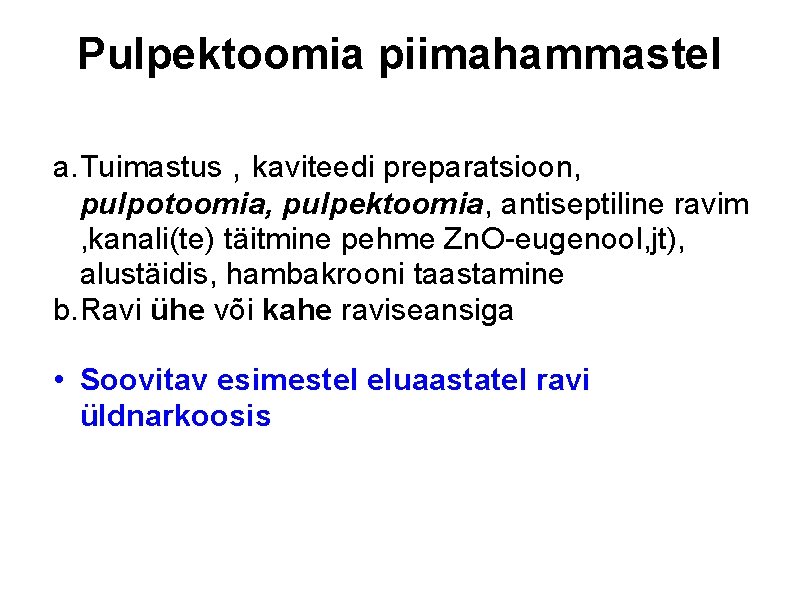 Pulpektoomia piimahammastel a. Tuimastus , kaviteedi preparatsioon, pulpotoomia, pulpektoomia, antiseptiline ravim , kanali(te) täitmine