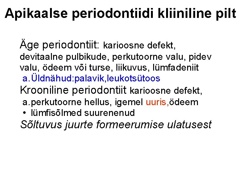 Apikaalse periodontiidi kliiniline pilt Äge periodontiit: karioosne defekt, devitaalne pulbikude, perkutoorne valu, pidev valu,