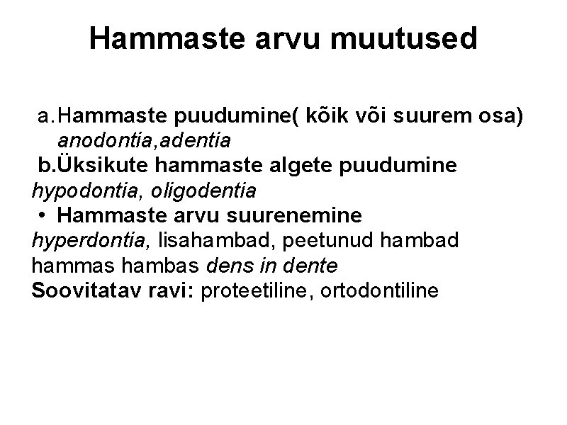 Hammaste arvu muutused a. Hammaste puudumine( kõik või suurem osa) anodontia, adentia b. Üksikute
