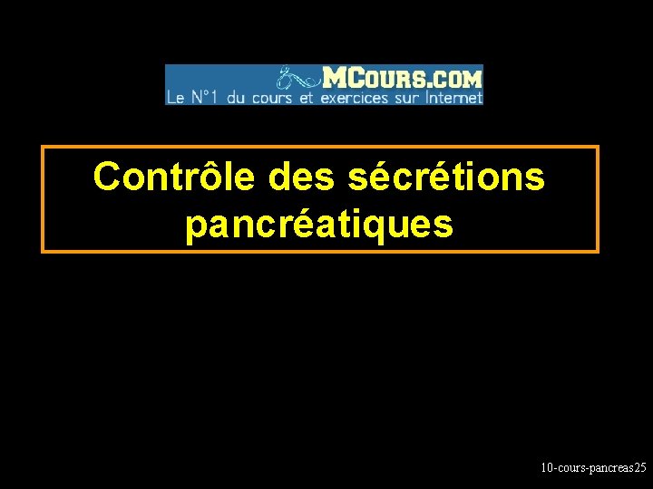 Contrôle des sécrétions pancréatiques 10 -cours-pancreas 25 