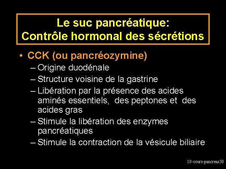 Le suc pancréatique: Contrôle hormonal des sécrétions • CCK (ou pancréozymine) – Origine duodénale
