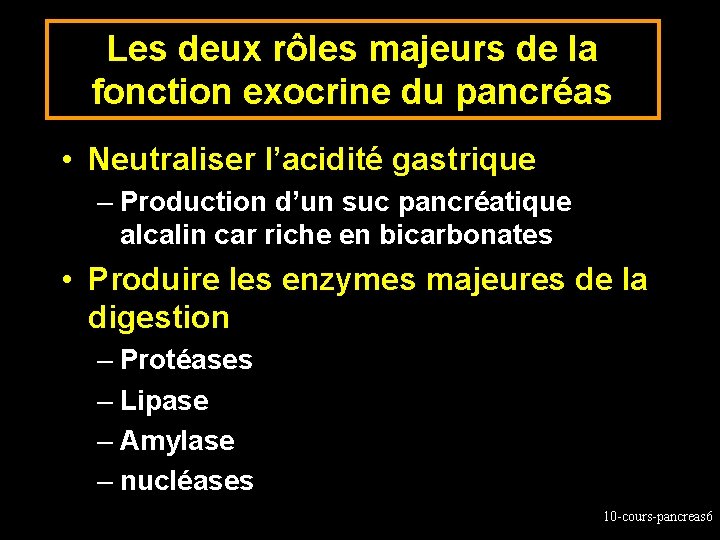 Les deux rôles majeurs de la fonction exocrine du pancréas • Neutraliser l’acidité gastrique