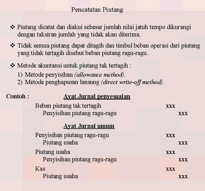 Pencatatan Piutang v Piutang dicatat dan diakui sebesar jumlah nilai jatuh tempo dikurangi dengan