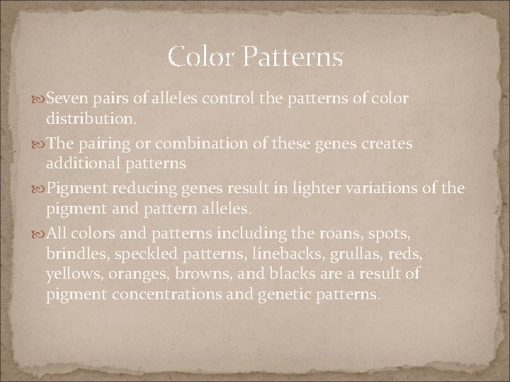 Color Patterns Seven pairs of alleles control the patterns of color distribution. The pairing