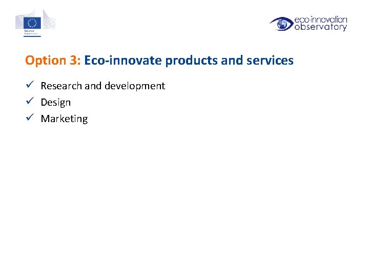 Option 3: Eco-innovate products and services ü Research and development ü Design ü Marketing