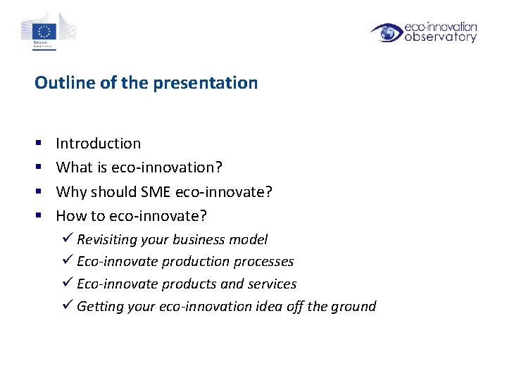 Outline of the presentation § § Introduction What is eco-innovation? Why should SME eco-innovate?