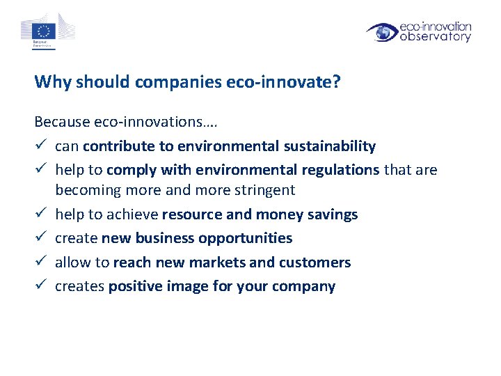 Why should companies eco-innovate? Because eco-innovations…. ü can contribute to environmental sustainability ü help