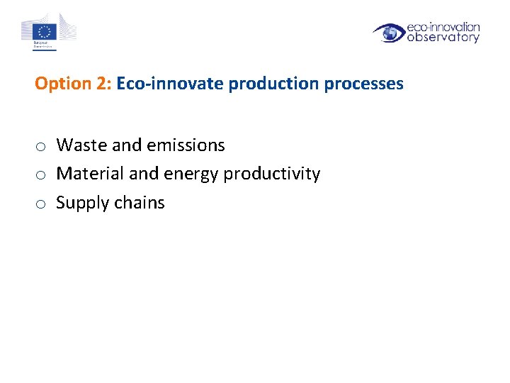 Option 2: Eco-innovate production processes o Waste and emissions o Material and energy productivity