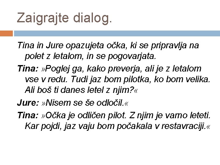 Zaigrajte dialog. Tina in Jure opazujeta očka, ki se pripravlja na polet z letalom,