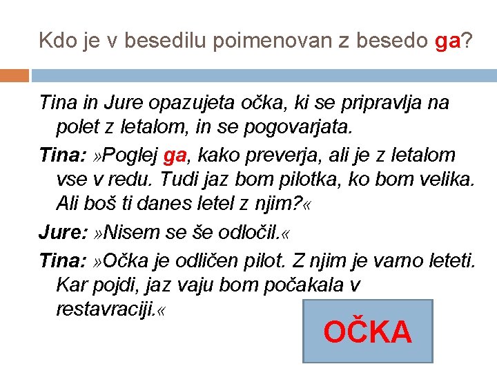 Kdo je v besedilu poimenovan z besedo ga? Tina in Jure opazujeta očka, ki