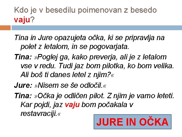 Kdo je v besedilu poimenovan z besedo vaju? Tina in Jure opazujeta očka, ki