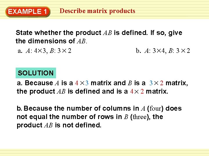 EXAMPLE 1 Describe matrix products State whether the product AB is defined. If so,