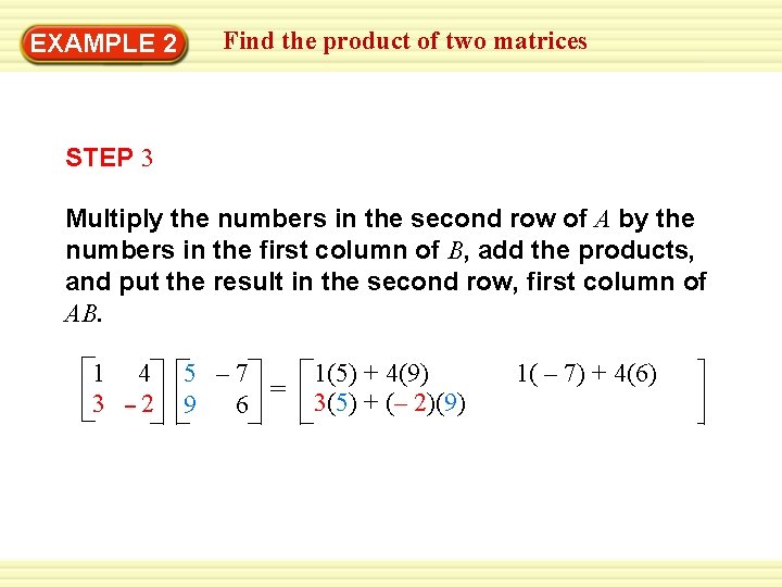 EXAMPLE 2 Find the product of two matrices STEP 3 Multiply the numbers in