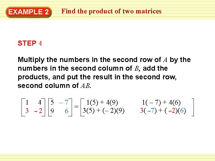 EXAMPLE 2 Find the product of two matrices STEP 4 Multiply the numbers in