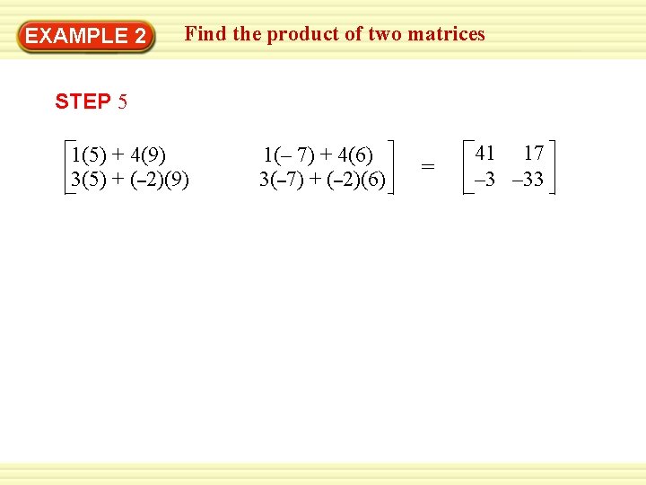 EXAMPLE 2 Find the product of two matrices STEP 5 1(5) + 4(9) 3(5)