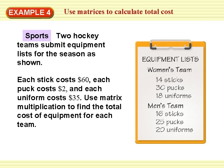 EXAMPLE 4 Use matrices to calculate total cost Sports Two hockey teams submit equipment