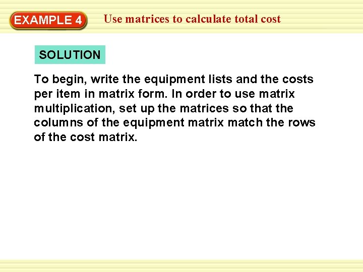 EXAMPLE 4 Use matrices to calculate total cost SOLUTION To begin, write the equipment