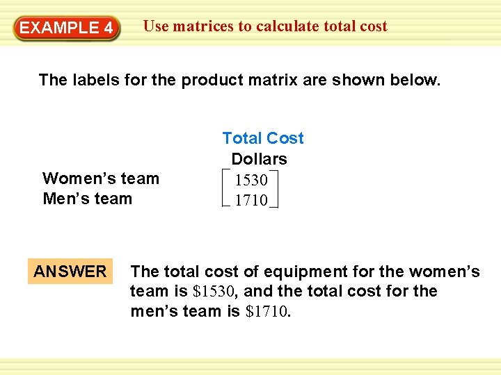 EXAMPLE 4 Use matrices to calculate total cost The labels for the product matrix