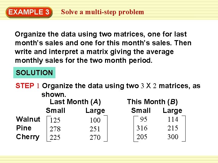 EXAMPLE 3 Solve a multi-step problem Organize the data using two matrices, one for