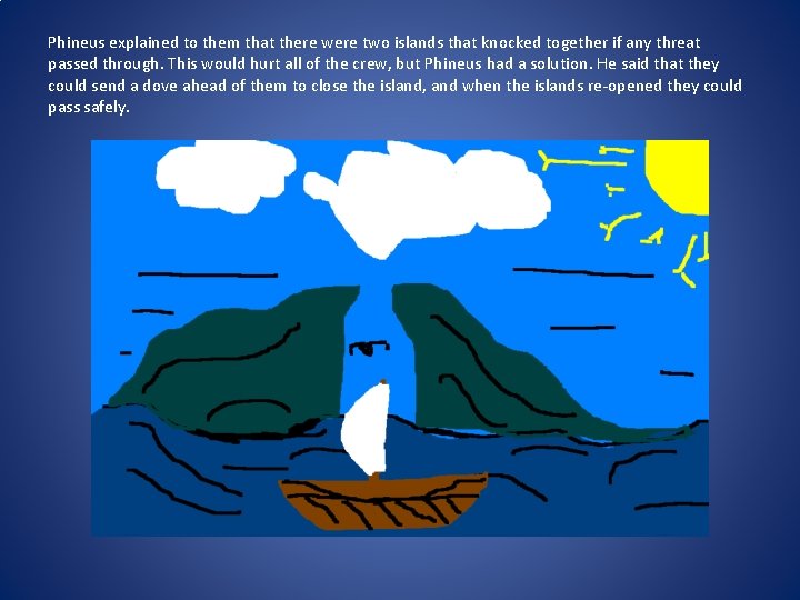 Phineus explained to them that there were two islands that knocked together if any
