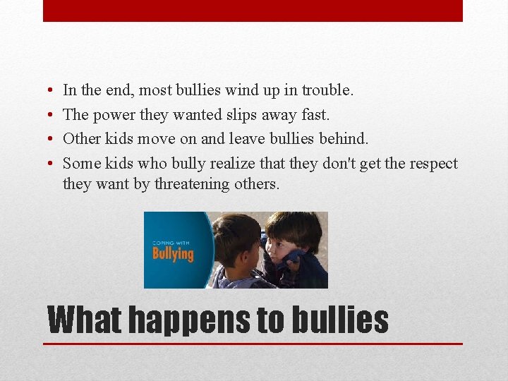  • • In the end, most bullies wind up in trouble. The power