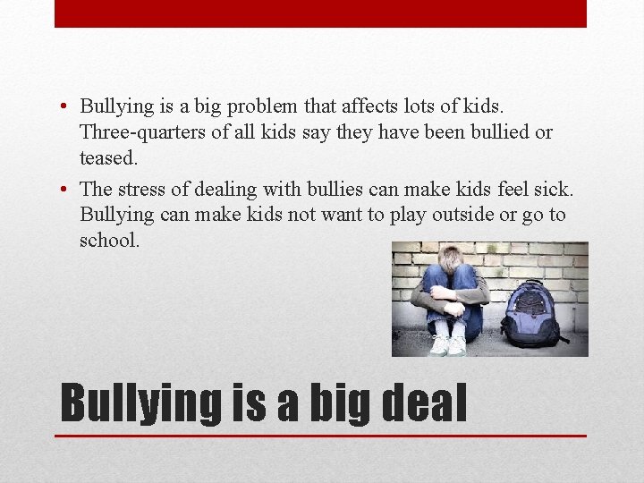  • Bullying is a big problem that affects lots of kids. Three-quarters of