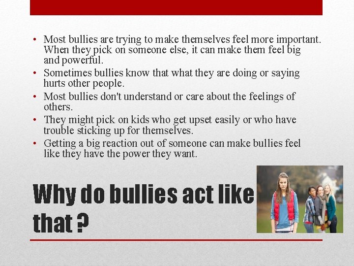  • Most bullies are trying to make themselves feel more important. When they