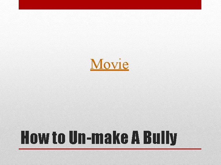 Movie How to Un-make A Bully 