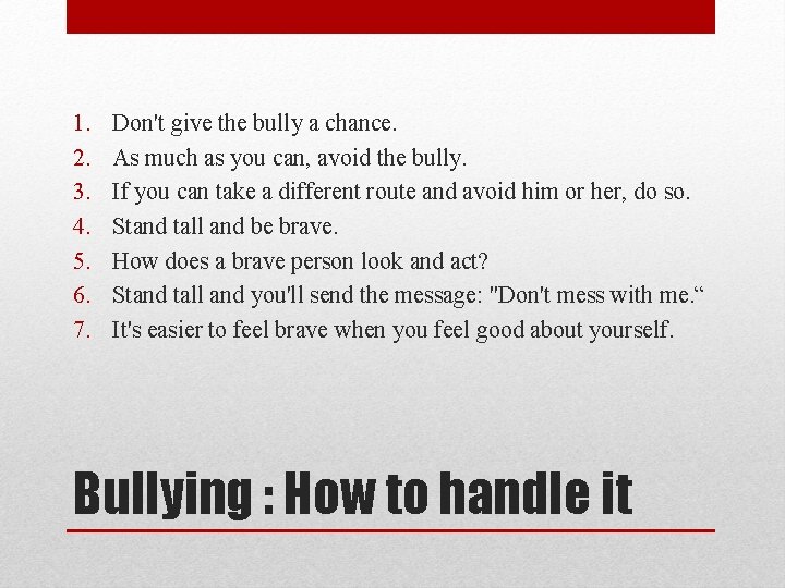 1. 2. 3. 4. 5. 6. 7. Don't give the bully a chance. As