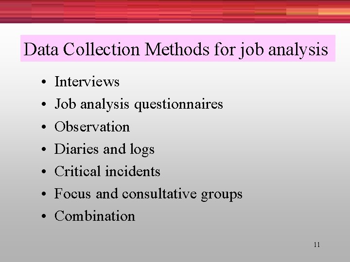 Data Collection Methods for job analysis • • Interviews Job analysis questionnaires Observation Diaries