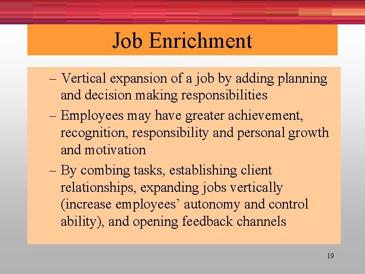 Job Enrichment – Vertical expansion of a job by adding planning and decision making