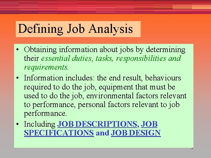 Defining Job Analysis • Obtaining information about jobs by determining their essential duties, tasks,