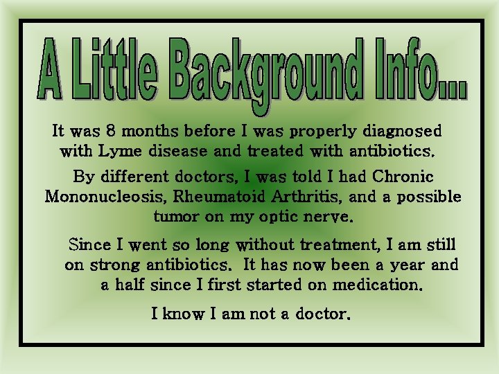 It was 8 months before I was properly diagnosed with Lyme disease and treated