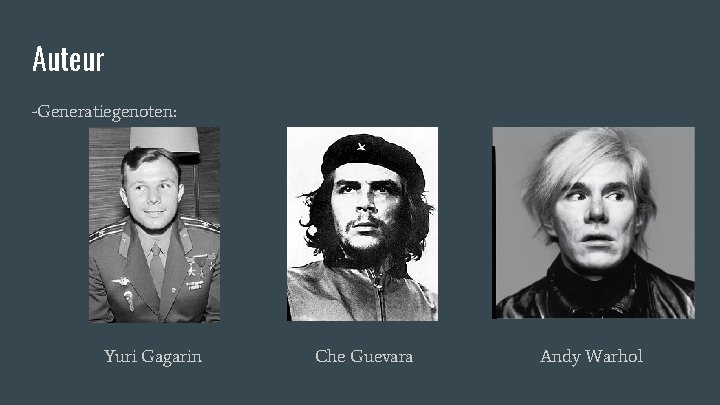 Auteur -Generatiegenoten: Yuri Gagarin Che Guevara Andy Warhol 