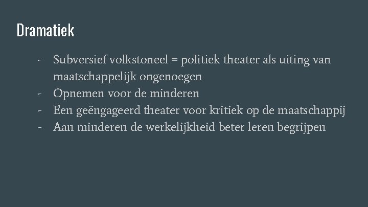 Dramatiek - Subversief volkstoneel = politiek theater als uiting van maatschappelijk ongenoegen - Opnemen