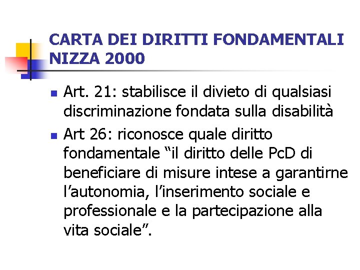 CARTA DEI DIRITTI FONDAMENTALI NIZZA 2000 n n Art. 21: stabilisce il divieto di