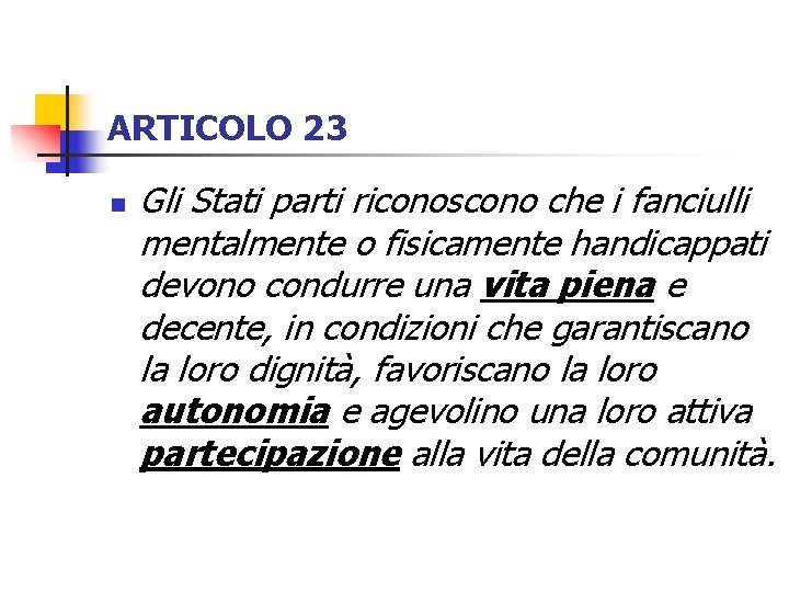 ARTICOLO 23 n Gli Stati parti riconoscono che i fanciulli mentalmente o fisicamente handicappati